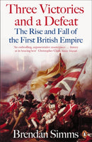 Three Victories and a Defeat : The Rise and Fall of the First British Empire, 1714-1783-9780140289848