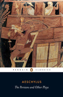 The Persians and Other Plays : The Persians / Prometheus Bound / Seven Against Thebes / The Suppliants-9780140449990
