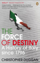 The Force of Destiny : A History of Italy Since 1796-9780141013909