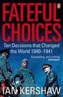 Fateful Choices : Ten Decisions that Changed the World, 1940-1941-9780141014180