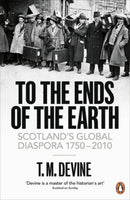 To the Ends of the Earth : Scotland's Global Diaspora, 1750-2010-9780141015644