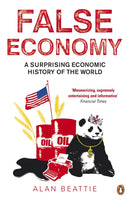 False Economy : A Surprising Economic History of the World-9780141033709