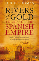 Rivers of Gold : The Rise of the Spanish Empire-9780141034485