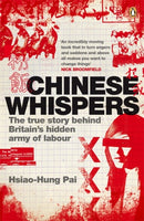Chinese Whispers : The True Story Behind Britain's Hidden Army of Labour-9780141035680