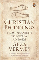 Christian Beginnings : From Nazareth to Nicaea, AD 30-325-9780141037998