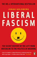 Liberal Fascism : The Secret History of the Left from Mussolini to the Politics of Meaning-9780141039503