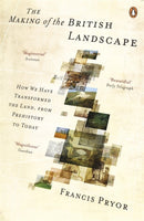 The Making of the British Landscape : How We Have Transformed the Land, from Prehistory to Today-9780141040592
