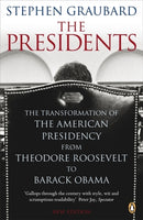 The Presidents : The Transformation of the American Presidency from Theodore Roosevelt to Barack Obama-9780141042459