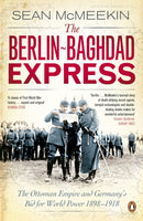 The Berlin-Baghdad Express : The Ottoman Empire and Germany's Bid for World Power, 1898-1918-9780141047652