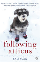 Following Atticus : How a little dog led one man on a journey of rediscovery to the top of the world-9780141048970