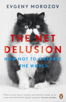 The Net Delusion : How Not to Liberate The World-9780141049571