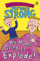 My Mum''s Going to Explode!