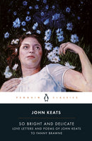 So Bright and Delicate: Love Letters and Poems of John Keats to Fanny Brawne-9780141442471