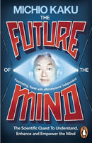 The Future of the Mind : The Scientific Quest To Understand, Enhance and Empower the Mind-9780141975870