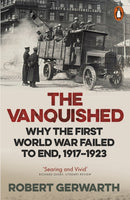 The Vanquished : Why the First World War Failed to End, 1917-1923-9780141976372