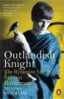 Outlandish Knight : The Byzantine Life of Steven Runciman-9780141979472