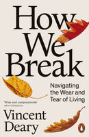 How We Break : Navigating the Wear and Tear of Living-9780141979793