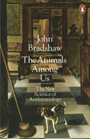 The Animals Among Us : The New Science of Anthrozoology-9780141980164