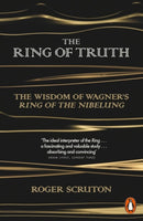 The Ring of Truth : The Wisdom of Wagner's Ring of the Nibelung-9780141980720