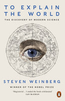 To Explain the World : The Discovery of Modern Science-9780141980874