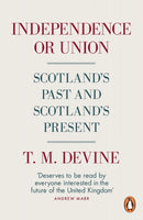 Independence or Union : Scotland's Past and Scotland's Present-9780141981574
