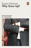Why Grow Up? : Subversive Thoughts for an Infantile Age-9780141982496