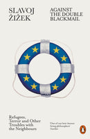 Against the Double Blackmail : Refugees, Terror and Other Troubles with the Neighbours-9780141984124