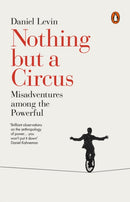 Nothing but a Circus : Misadventures among the Powerful-9780141984643