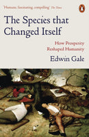 The Species that Changed Itself : How Prosperity Reshaped Humanity-9780141984988