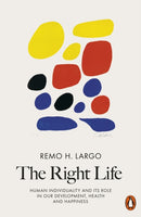 The Right Life : Human Individuality and Its Role in Our Development, Health and Happiness-9780141985336