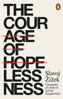 The Courage of Hopelessness : Chronicles of a Year of Acting Dangerously-9780141986098