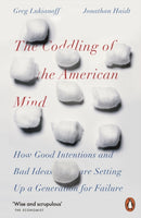 The Coddling of the American Mind : How Good Intentions and Bad Ideas Are Setting Up a Generation for Failure-9780141986302