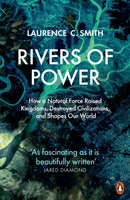 Rivers of Power : How a Natural Force Raised Kingdoms, Destroyed Civilizations, and Shapes Our World-9780141987231