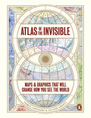Atlas of the Invisible : Maps & Graphics That Will Change How You See the World-9780141987248