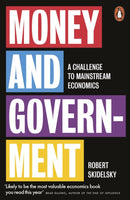 Money and Government : A Challenge to Mainstream Economics-9780141988610