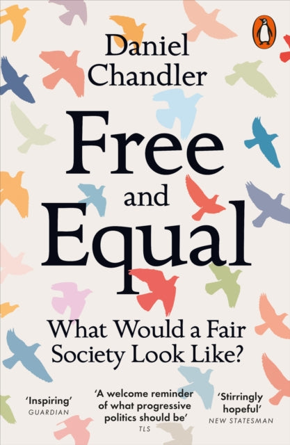 Free and Equal : What Would a Fair Society Look Like? by Daniel Chandler