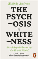 The Psychosis of Whiteness : Surviving the Insanity of a Racist World-9780141992389