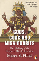 Gods, Guns and Missionaries : The Making of the Modern Hindu Identity-9780141993492