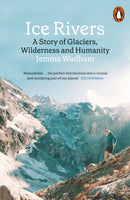Ice Rivers : A Story of Glaciers, Wilderness and Humanity-9780141994147