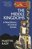 The Middle Kingdoms : A New History of Central Europe-9780141996271