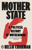 Mother State : A Political History of Motherhood-9780141996592