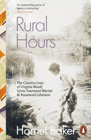 Rural Hours : The Country Lives of Virginia Woolf, Sylvia Townsend Warner and Rosamond Lehmann-9780141998596