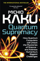 Quantum Supremacy : How Quantum Computers will Unlock the Mysteries of Science - and Address Humanity's Biggest Challenges-9780141999456