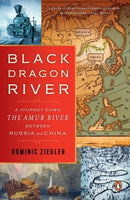 Black Dragon River : A Journey Down the Amur River Between Russia and China-9780143109891