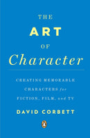 The Art of Character : Creating Memorable Characters for Fiction, Film, and TV-9780143121572
