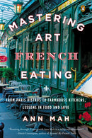 Mastering The Art Of French Eating : From Paris Bistros to Farmhouse Kitchens, Lessons in Food and Love-9780143125921