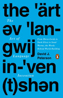 The Art Of Language Invention : From Horse-Lords to Dark Elves to Sand Worms, the Words Behind World-Building-9780143126461