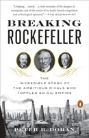 Breaking Rockefeller : The Incredible Story of the Ambitious Rivals Who Toppled an Oil Empire-9780143130000