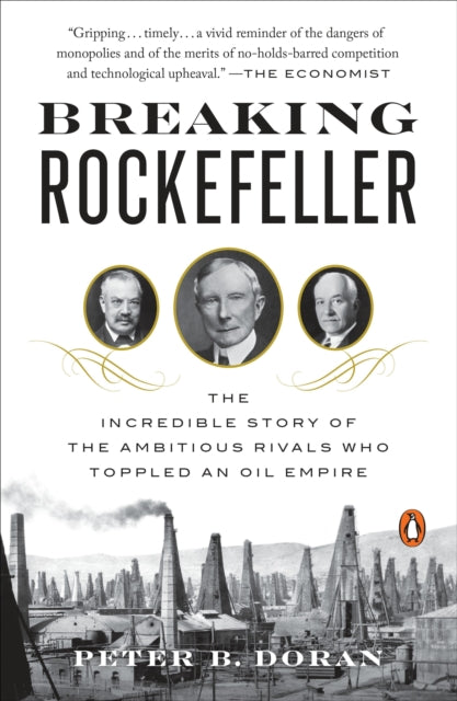 Breaking Rockefeller : The Incredible Story of the Ambitious Rivals Who Toppled an Oil Empire-9780143130000