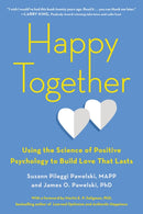 Happy Together : Using the Science of Positive Psychology to Build Love That Lasts-9780143130598